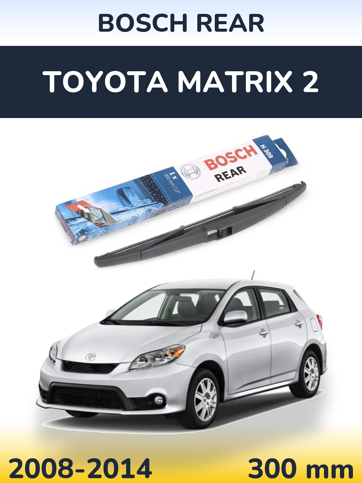 Tylna wycieraczka BOSCH Rear 300 mm do Toyota Matrix 2 2008-2014
